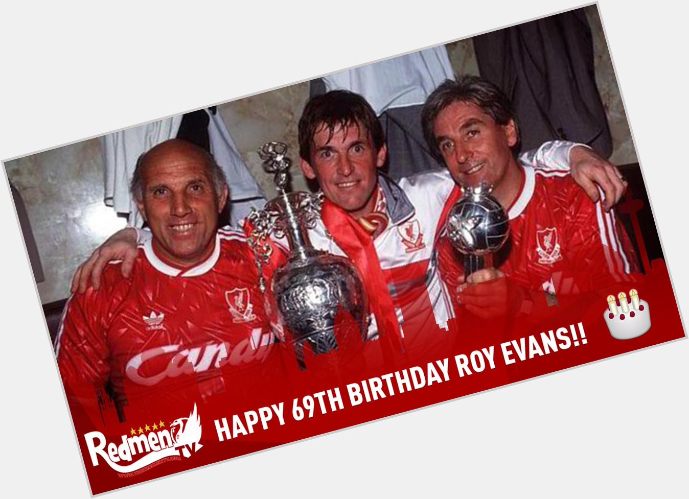 Happy 69th Birthday Roy Evans!!   