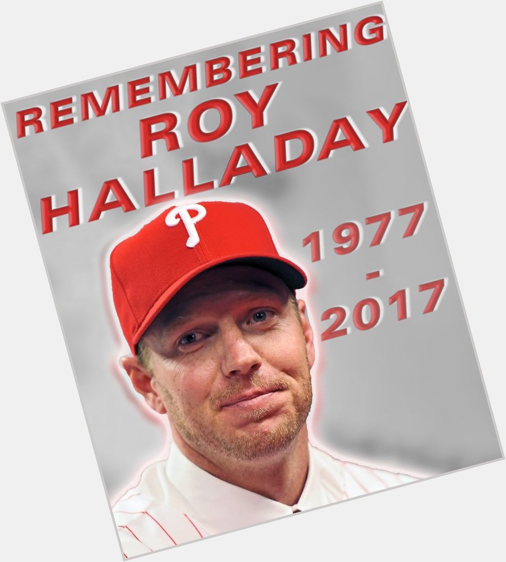 Happy Birthday Roy Halladay. Gone but not forgotten. 
