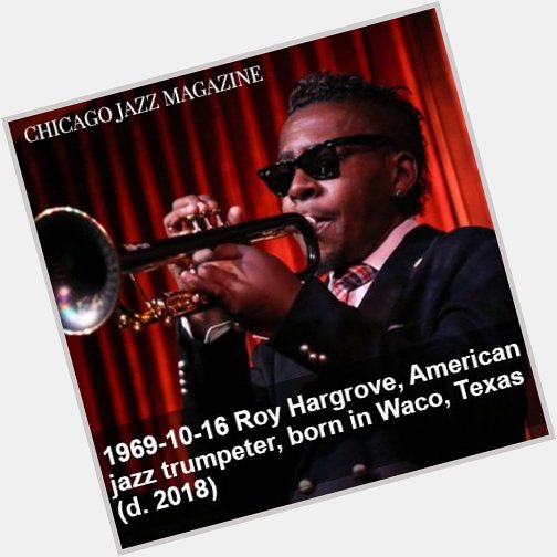 This Day in Jazz History
Happy Birthday Roy Hargrove   Hargrove 