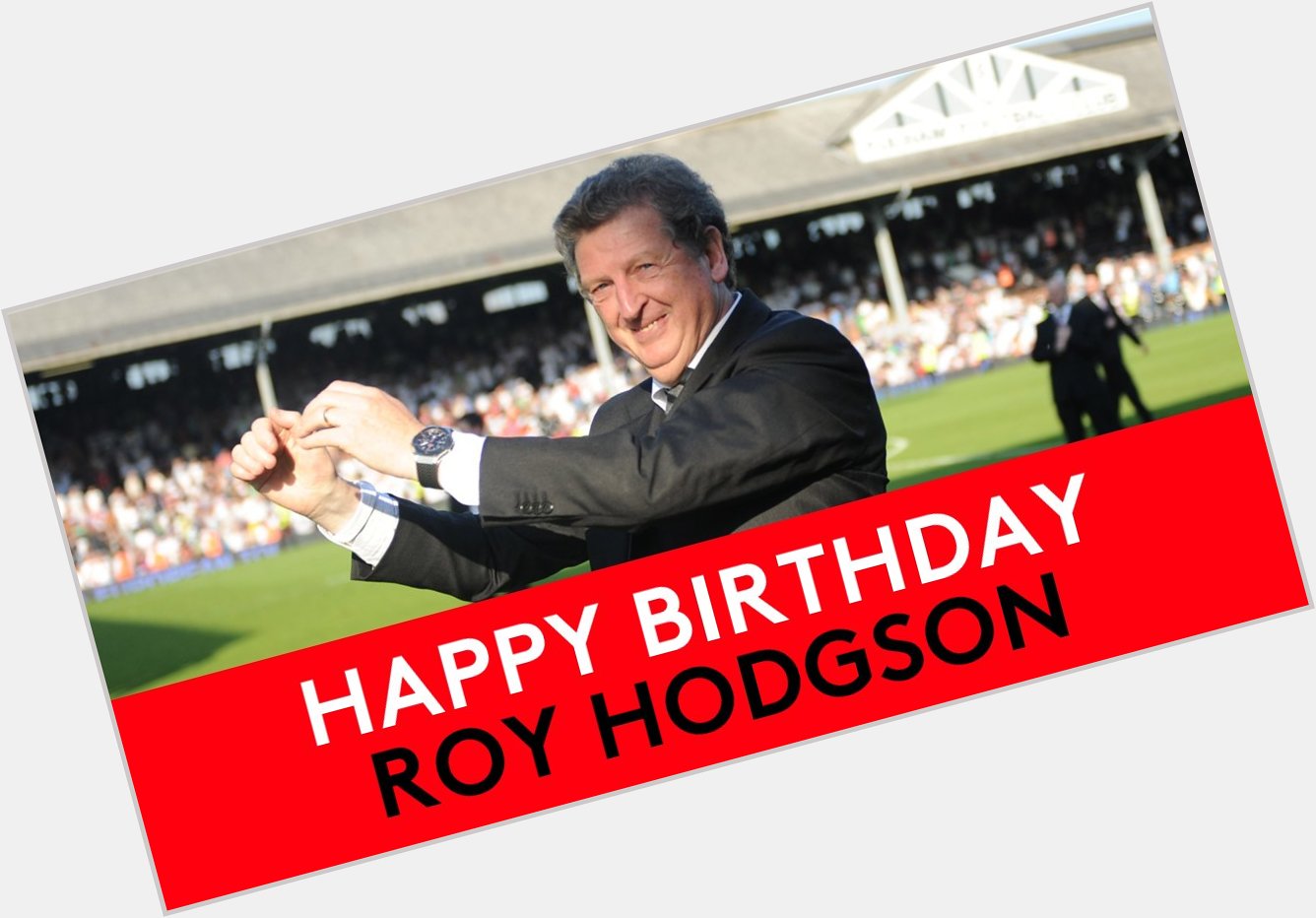 Happy birthday, Roy Hodgson!  