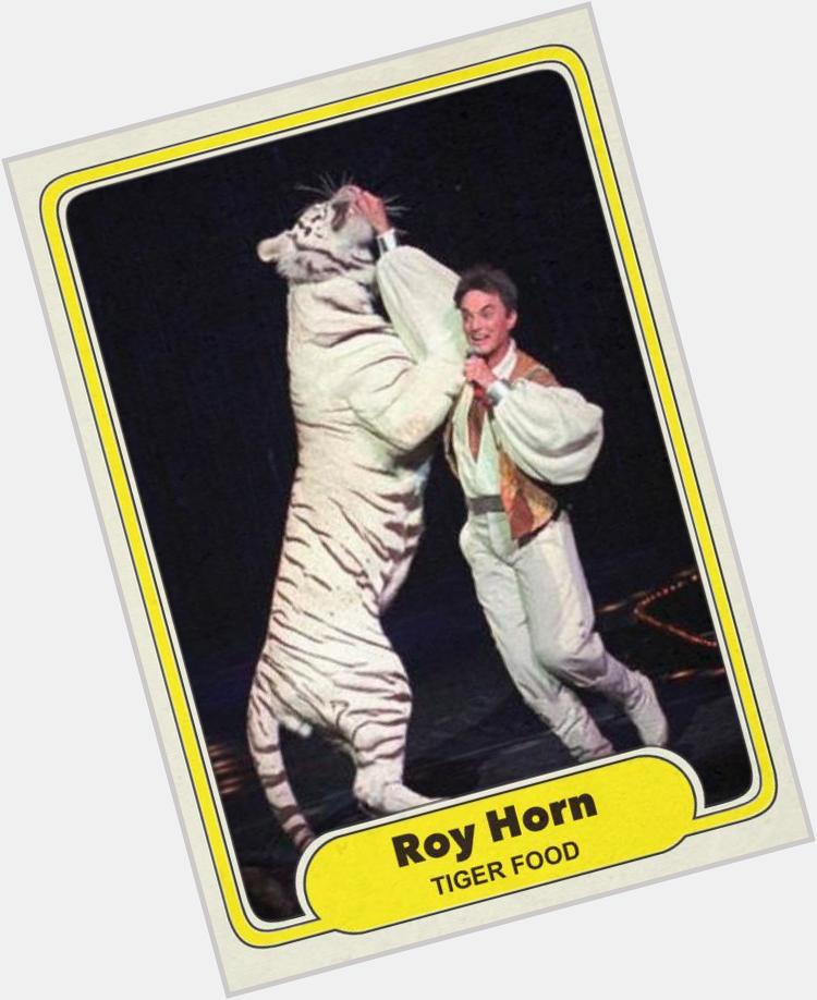 Happy 71st birthday to Roy Horn. 