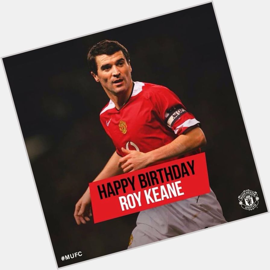 Happy Birthday Roy Keane 