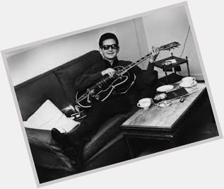 \" Happy birthday Roy Orbison. Would have been 79 today.  