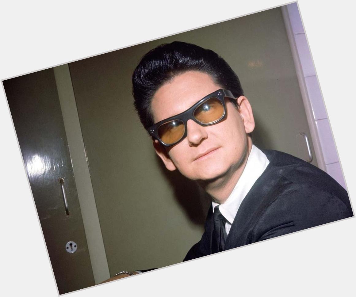 . once said, Everyone knows that no one sings like Roy Orbison. Happy Birthday 