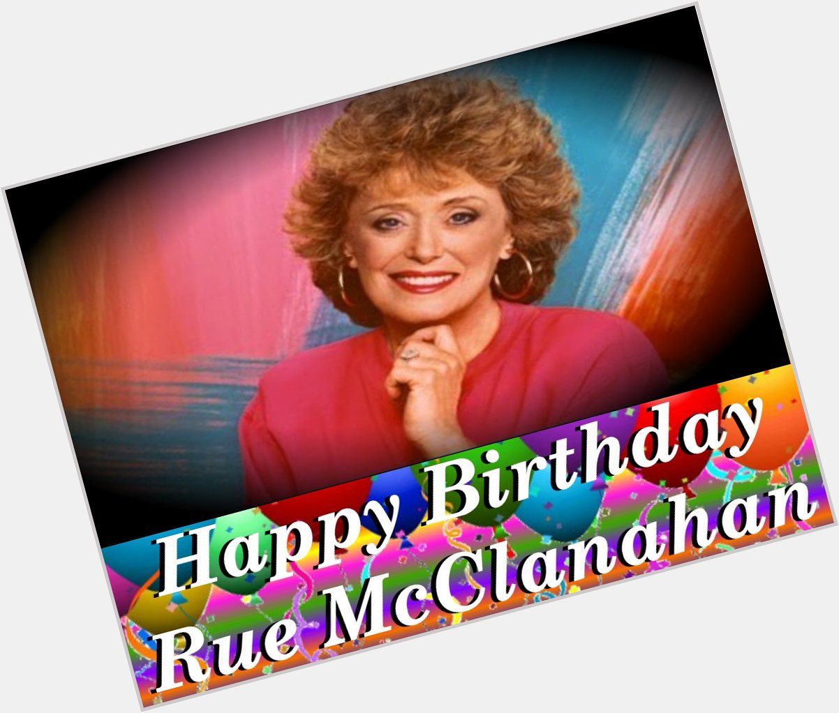 Happy birthday to one of the sassiest actress, Rue McClanahan!   She would have been 84 today. 