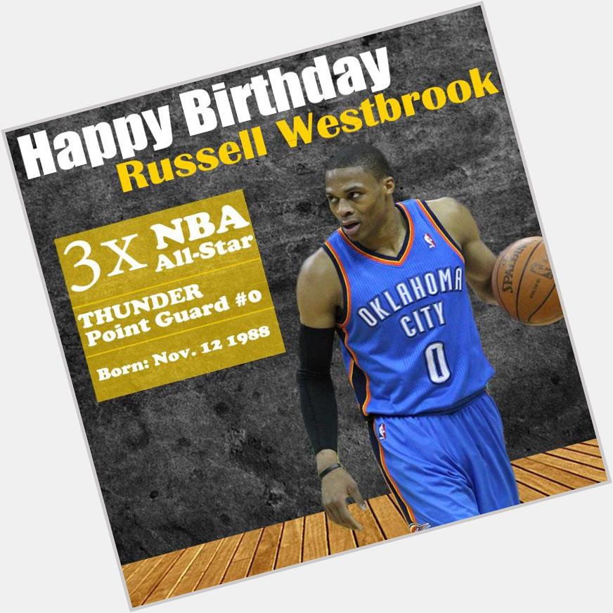 To the All - Star Guard with such high athleticism and passion, Happy Birthday Russell Westbrook! 