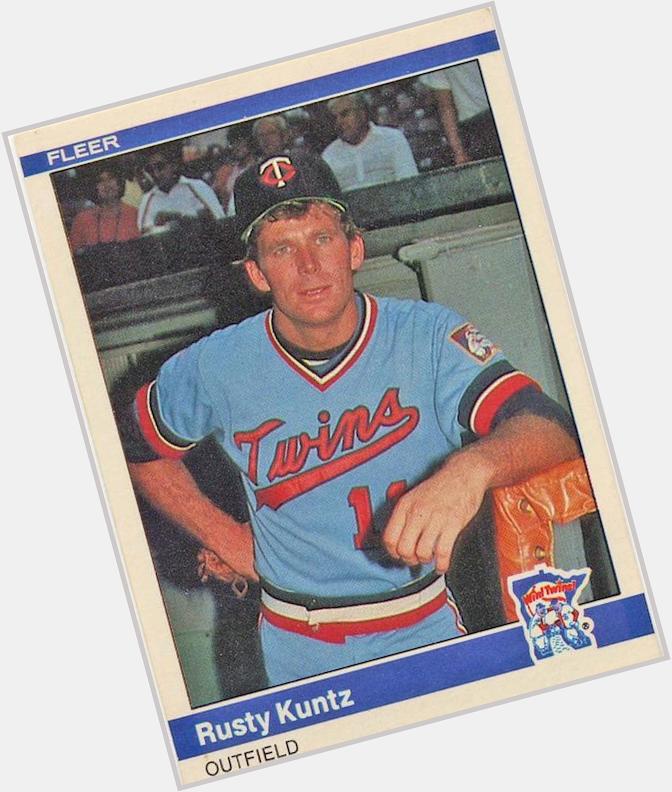 Happy Birthday Rusty Kuntz! One of the best baseball names ever. 