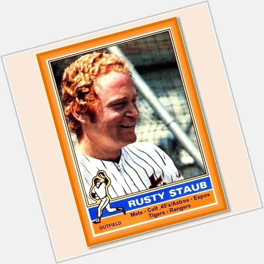 Happy Birthday Rusty Staub! ~ Le Grand Orange turns 73 today!       