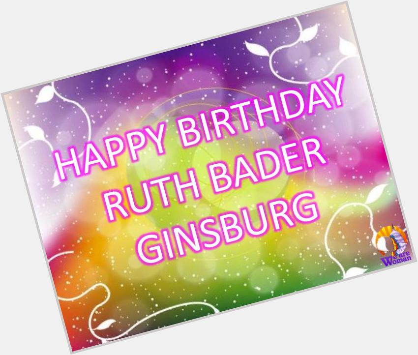 Happy Birthday Ruth Bader Ginsburg!!  Thank you for all you do!! 