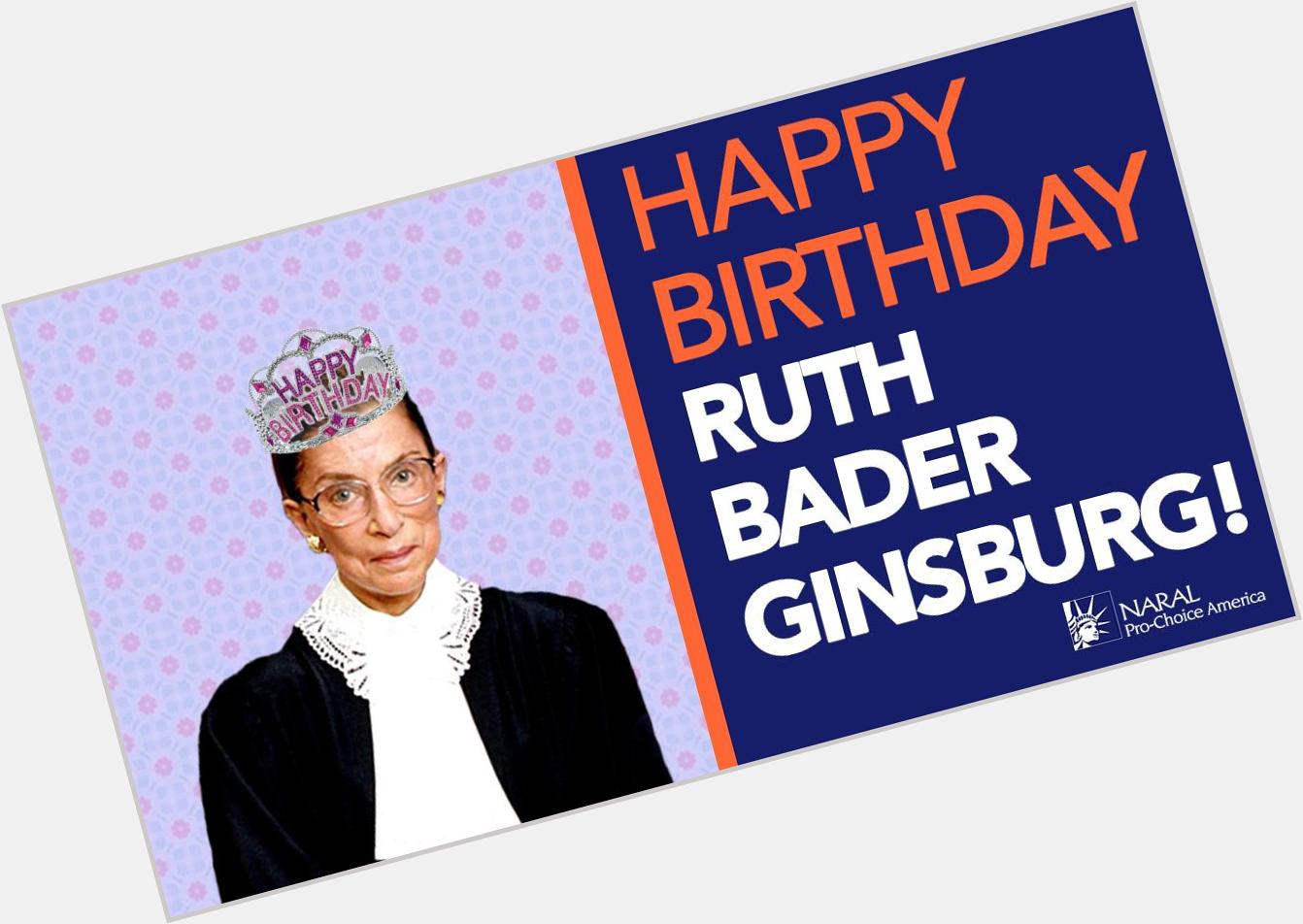 \" Happy Birthday Ruth Bader Ginsburg!  