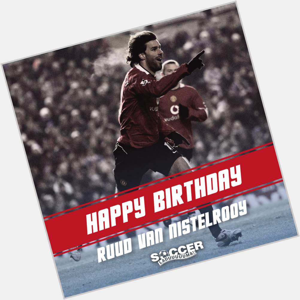 Happy Birthday to Manchester United legend, Ruud van Nistelrooy ! 