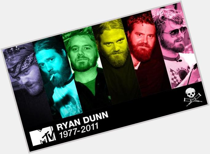 Happy birthday to the one and only Ryan Dunn. Rest in peace random hero. 