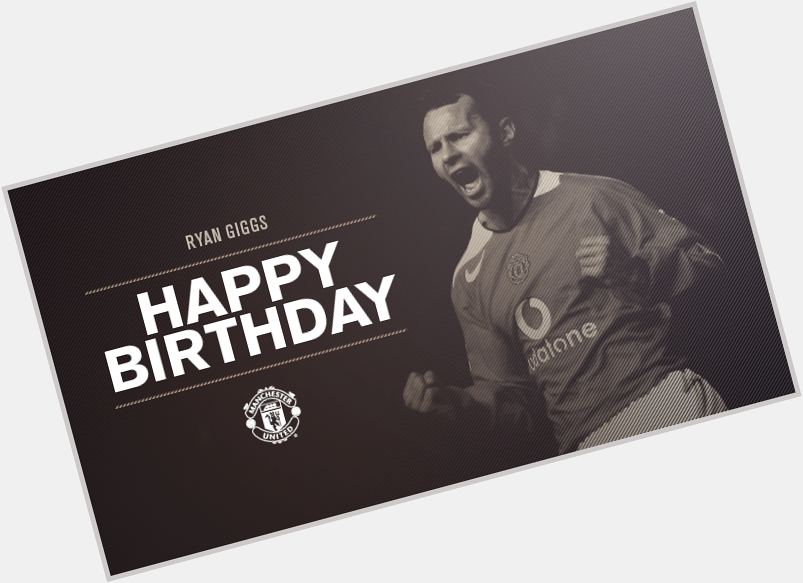 Happy birthday to United legend, Ryan Giggs! 