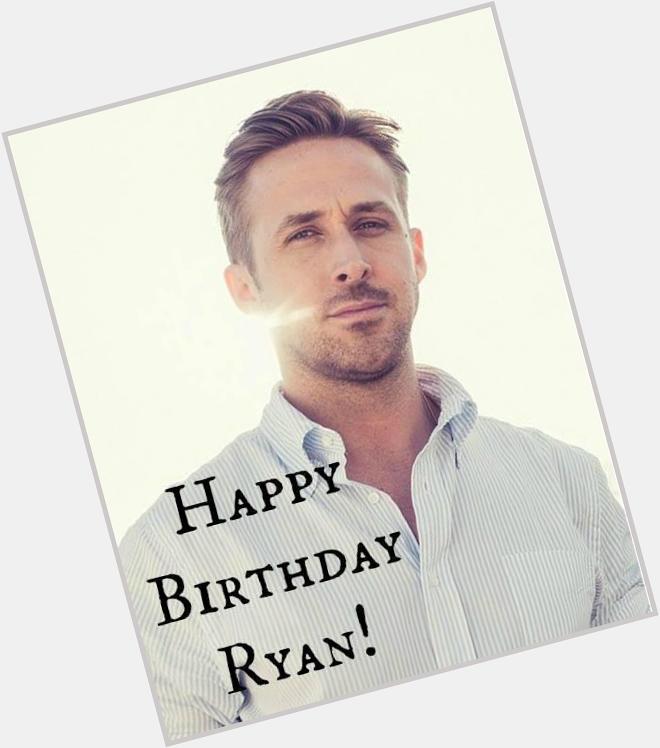 Happy Birthday Ryan Gosling! 