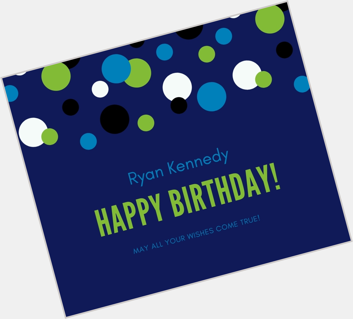Happy Birthday Ryan Kennedy! From , and Kerry & Russ Fitzpatrick! 