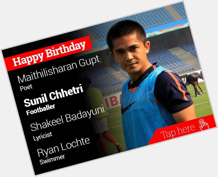 Happy Birthday Maithilisharan Gupt, Sunil Chhetri, Shakeel Badayuni, Ryan Lochte 
