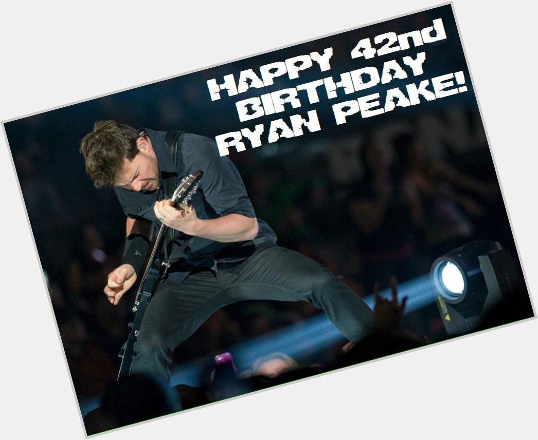 \" Happy Birthday to Ryan Peake of wish you all the best!  