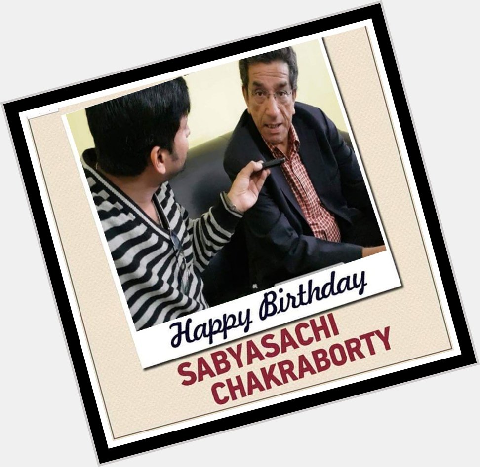 Let us all send Sabyasachi Chakrabarty the best Happy Birthday wishes today .  
