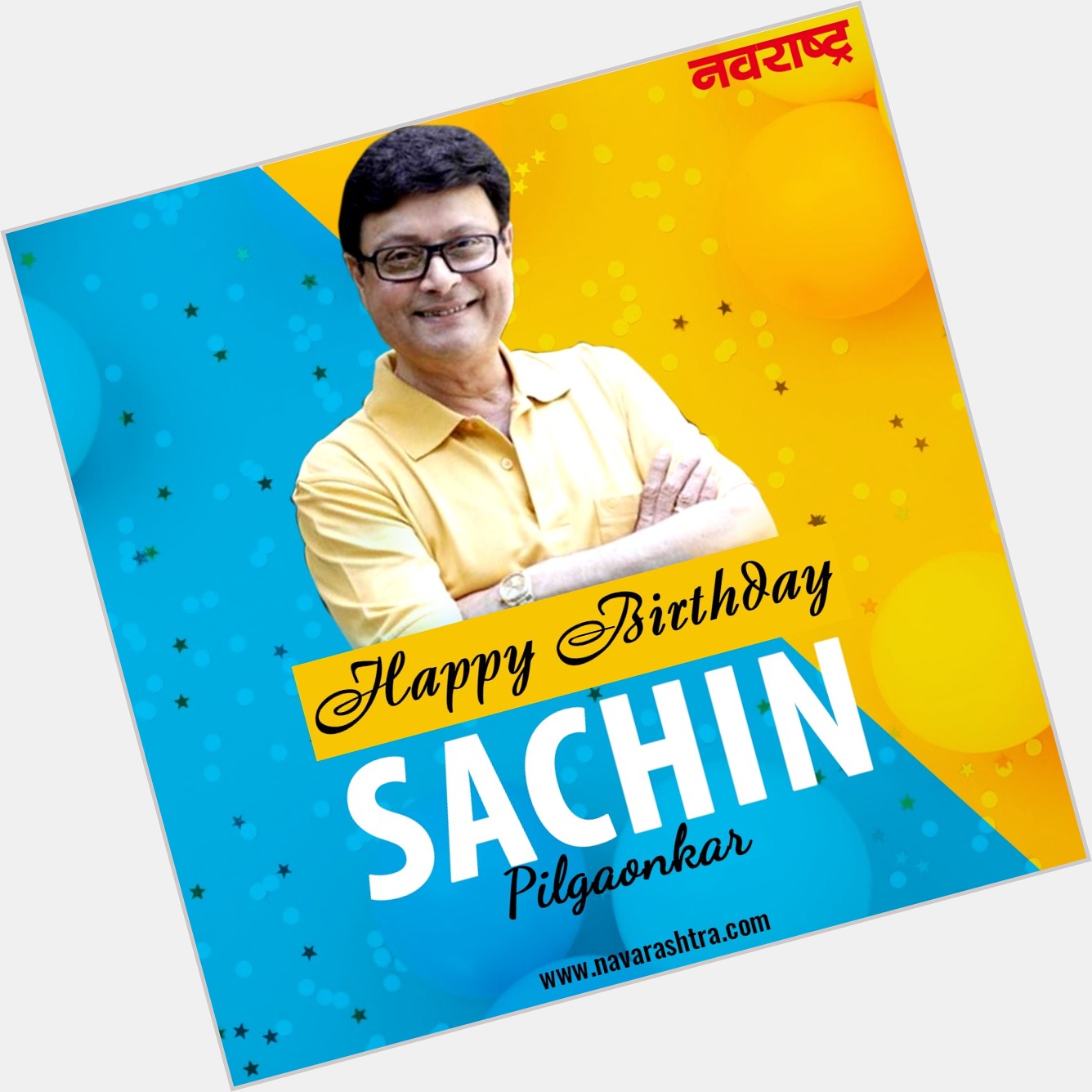  Wishes Him, Happy Birthday 
Sachin Pilgaonkar  