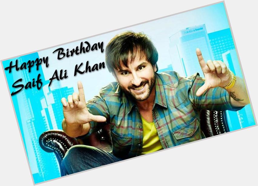 Happy Birthday Saif Ali Khan! :)  one of the most versatile actors in Bollywood 
