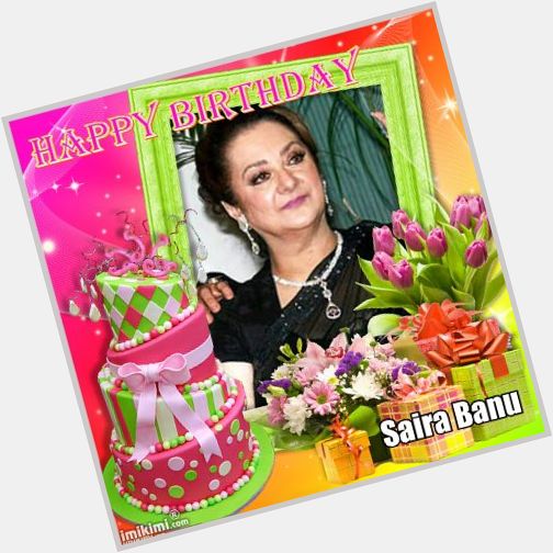  very happy happy birthday to your Saira Banu  