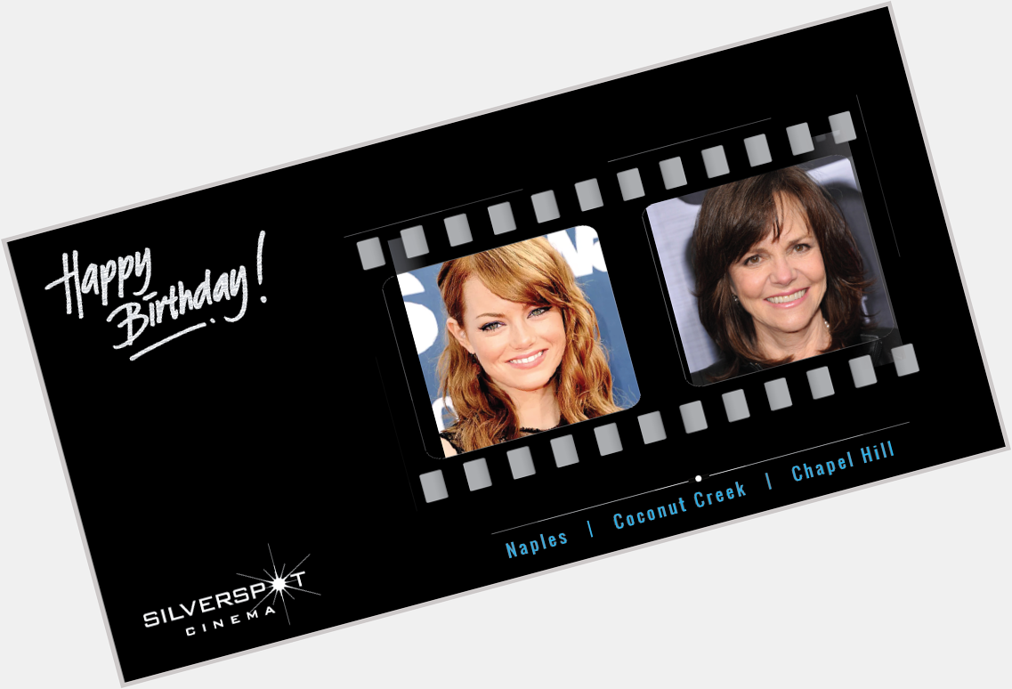   Happy birthday to you  Happy Birthday to you  Happy Birtday to Emma Stone and Sally Field 