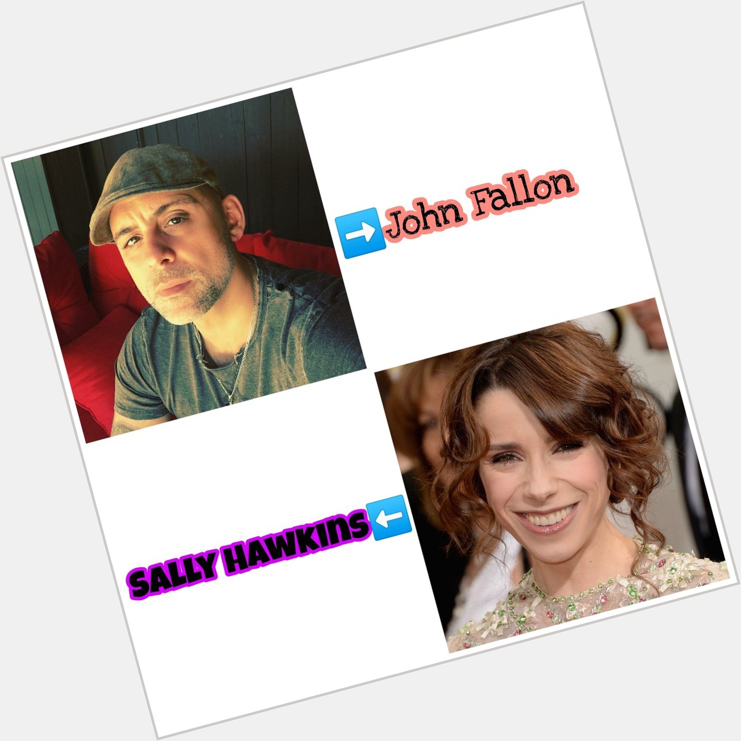 Happy Birthday sir John Fallon and Mam Sally Hawkins( , )..        