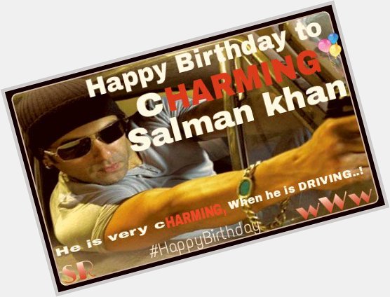 Wishing a very happy birthday to our very cHARMING Salman Khan..  He may DRIVE you CRAZY :p 
