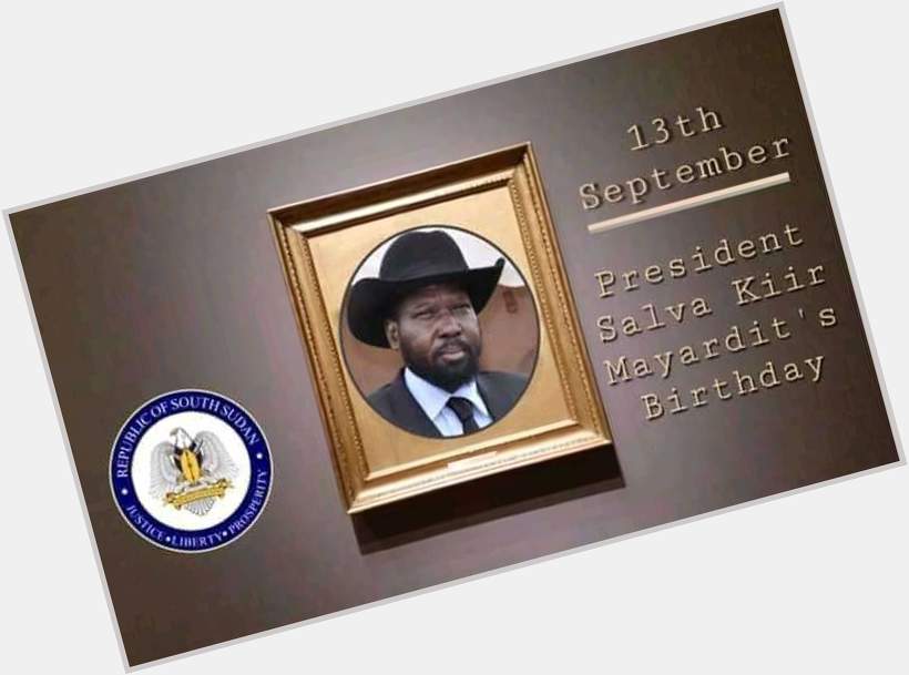 Happy birthday President Kiir Mayardit age with grace long live        