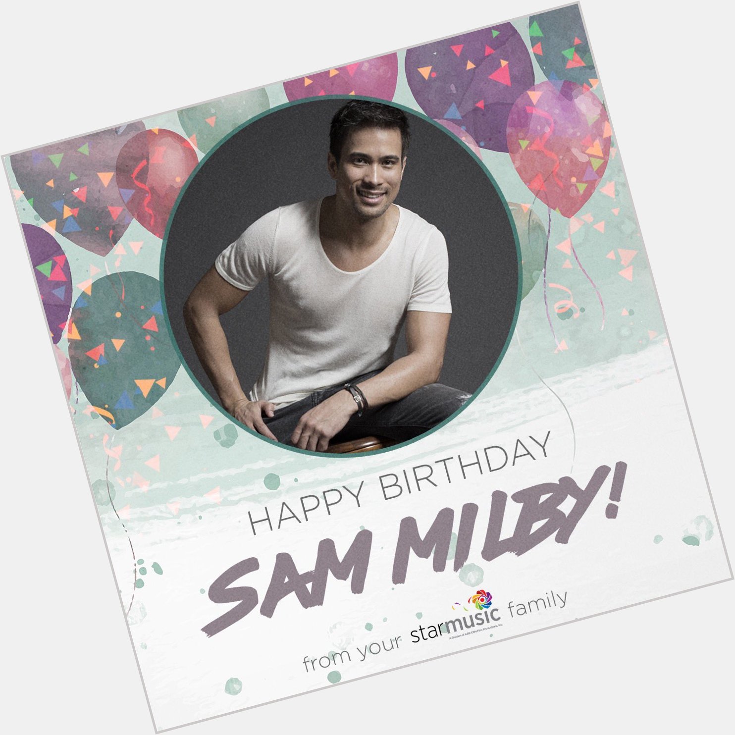 Happy birthday Sam Milby!! Love, your Star Music family!    