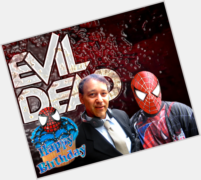 Wishing A Special Happy Birthday To Sam Raimi, Director Of The And ! - Spidey 