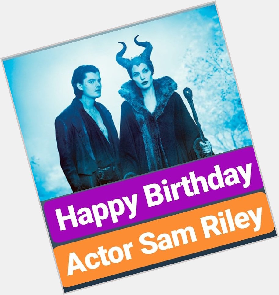 Happy Birthday
Sam Riley
Maleficent ACTOR   