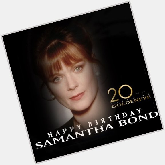 Happy birthday Samantha Bond   