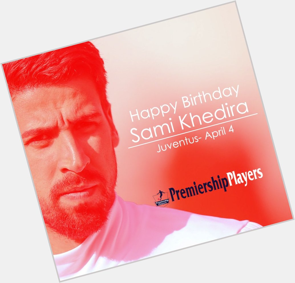 Happy Birthday 
Sami Khedira
Juventus- April 4 