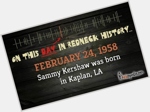 Happy Birthday to Sammy Kershaw!   