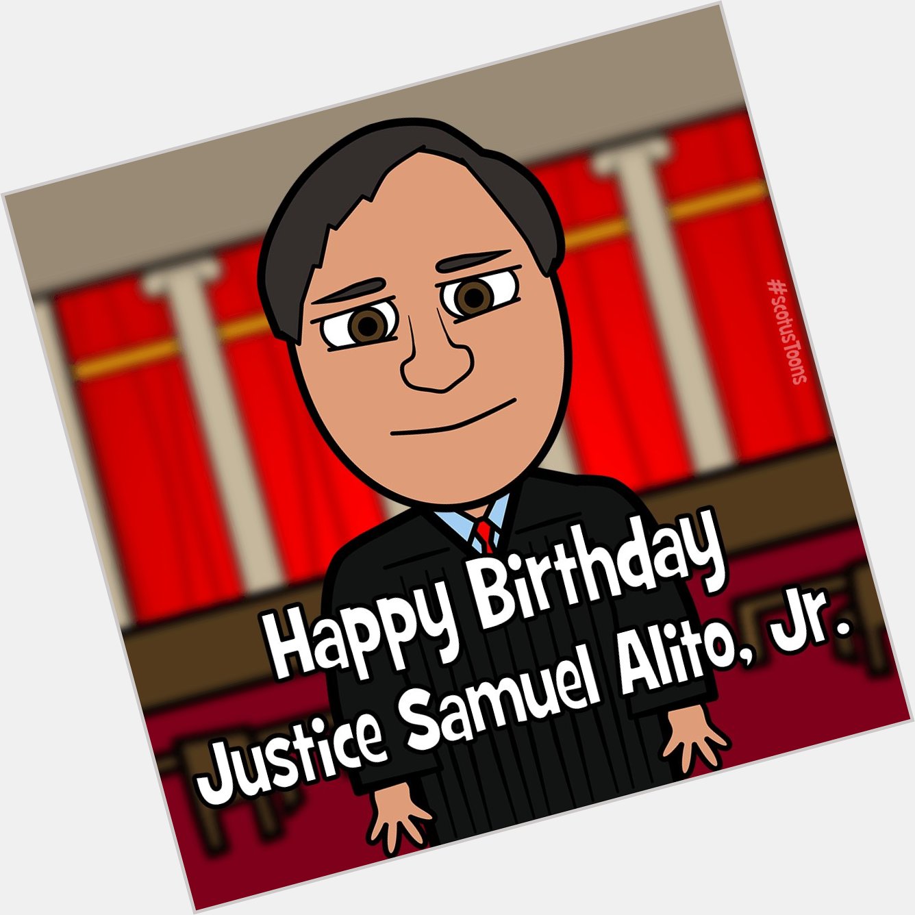 Happy Birthday Justice Samuel Alito, Jr.!    