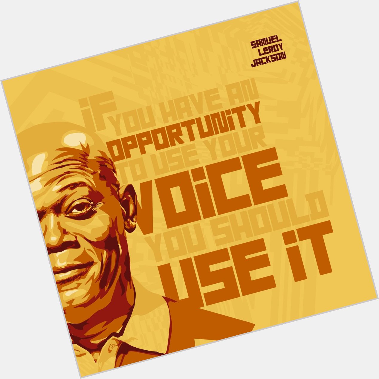 \"If you have an opportunity to use your voice...\" Samuel L Jackson (Happy Birthday) [6900x6900] OC via /r/QuotesPo 