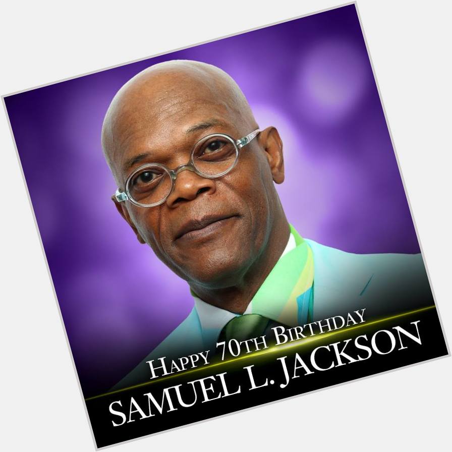 Happy Birthday to actor Samuel L. Jackson! 