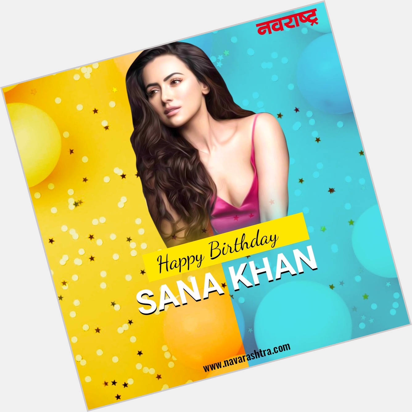  wishes Sana Khan Happy Birthday   