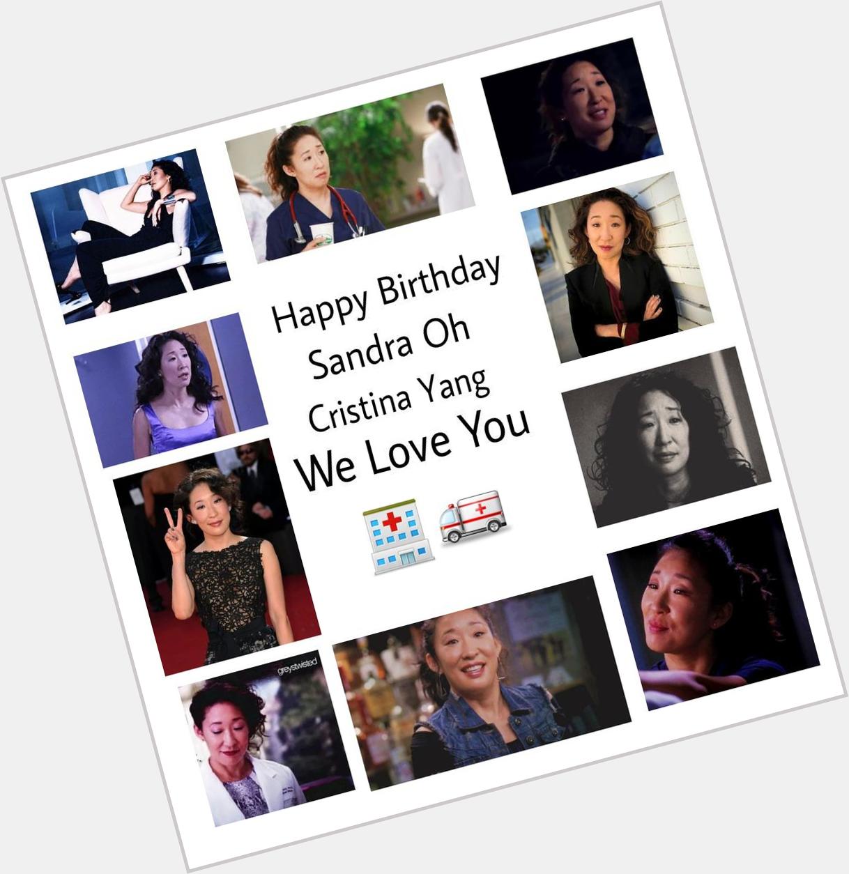 Happy Birthday Sandra Oh , Cristina Yang!Forever in my heart Love You 