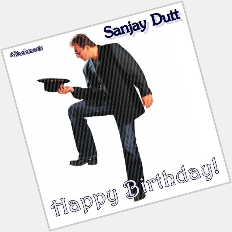 HAPPY BIRTHDAY, Mr. SANJAY DUTT!   