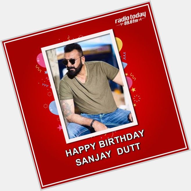 Happy Birthday Sanjay Dutt
Radio Today FM 89.6 