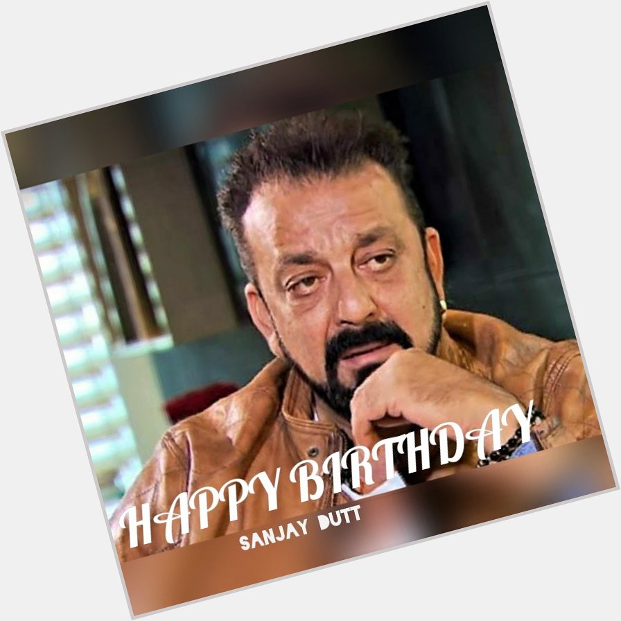 Wishing a Happy Birthday Very Talented and Rock actor Sanjay Dutt sir.    