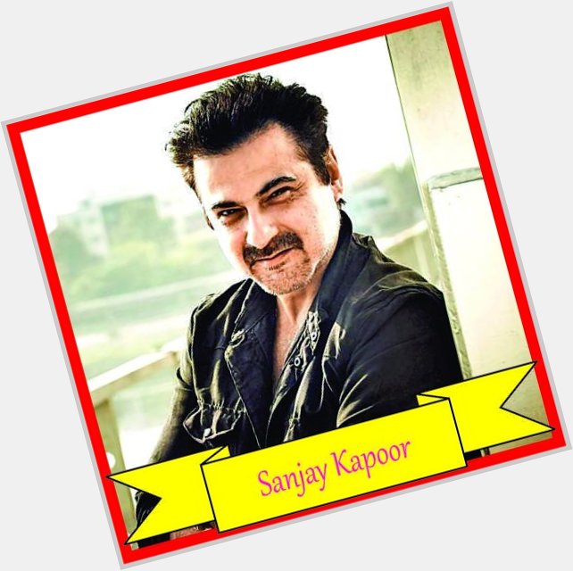 Wish you very Happy Birthday Sanjay Kapoor...... 