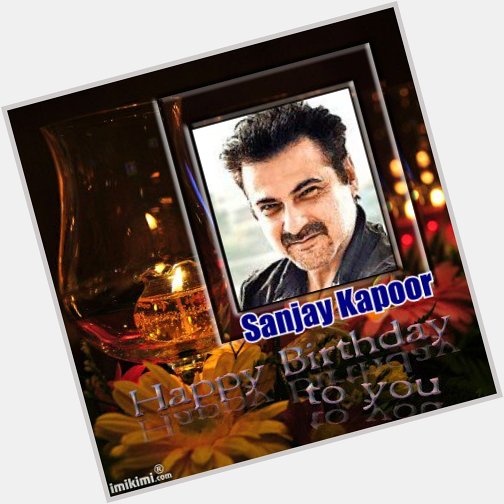  Happy Birthday to your  brothers Sanjay Kapoor - 