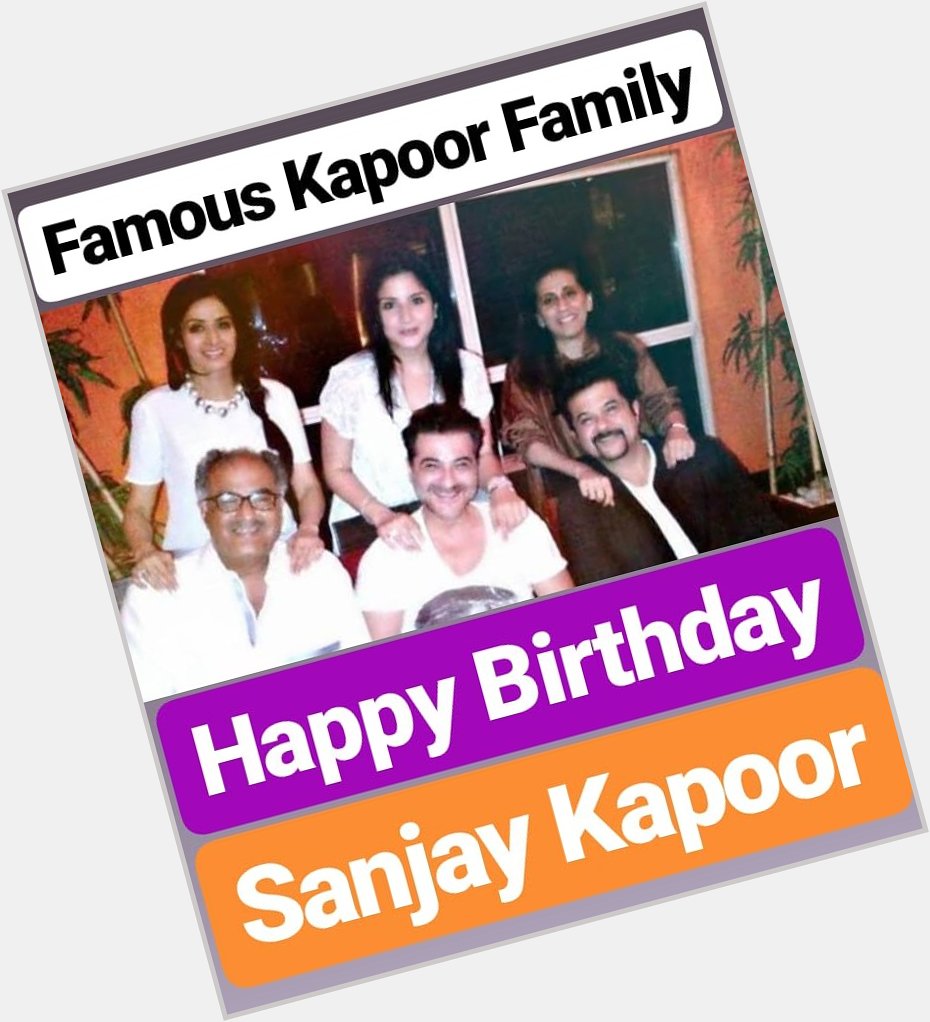 HAPPY BIRTHDAY 
Sanjay Kapoor 