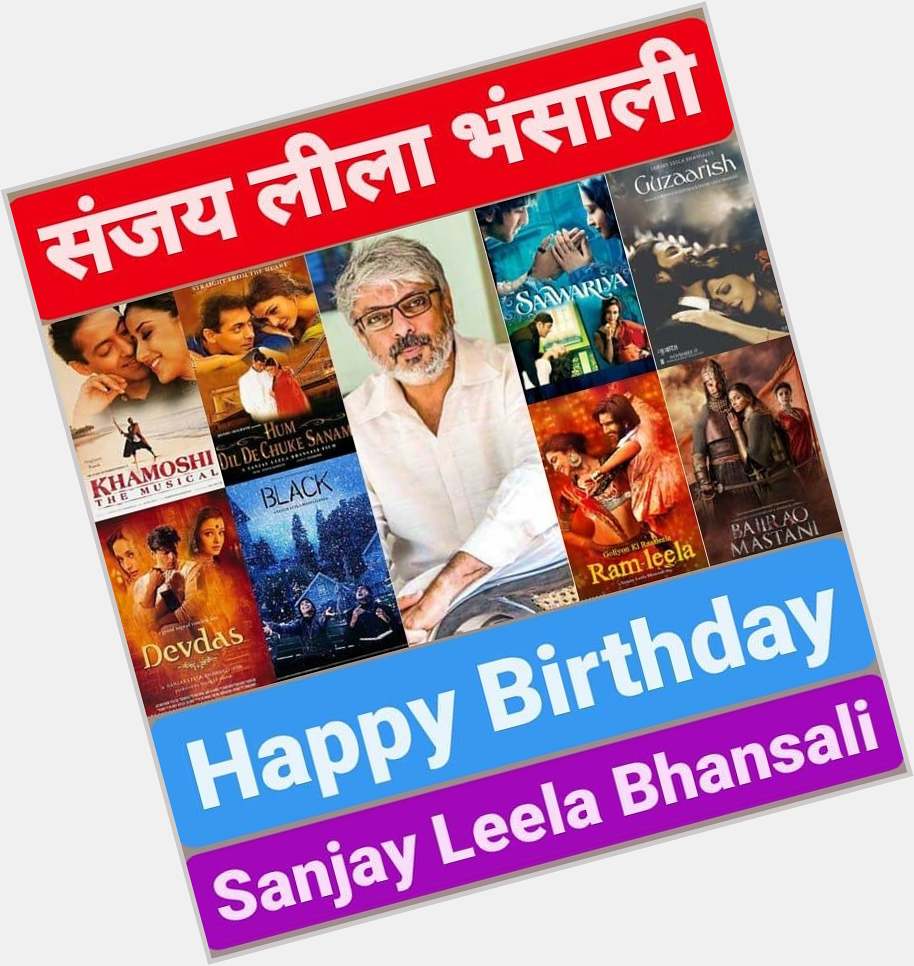 Happy Birthday
Sanjay Leela Bhansali                  