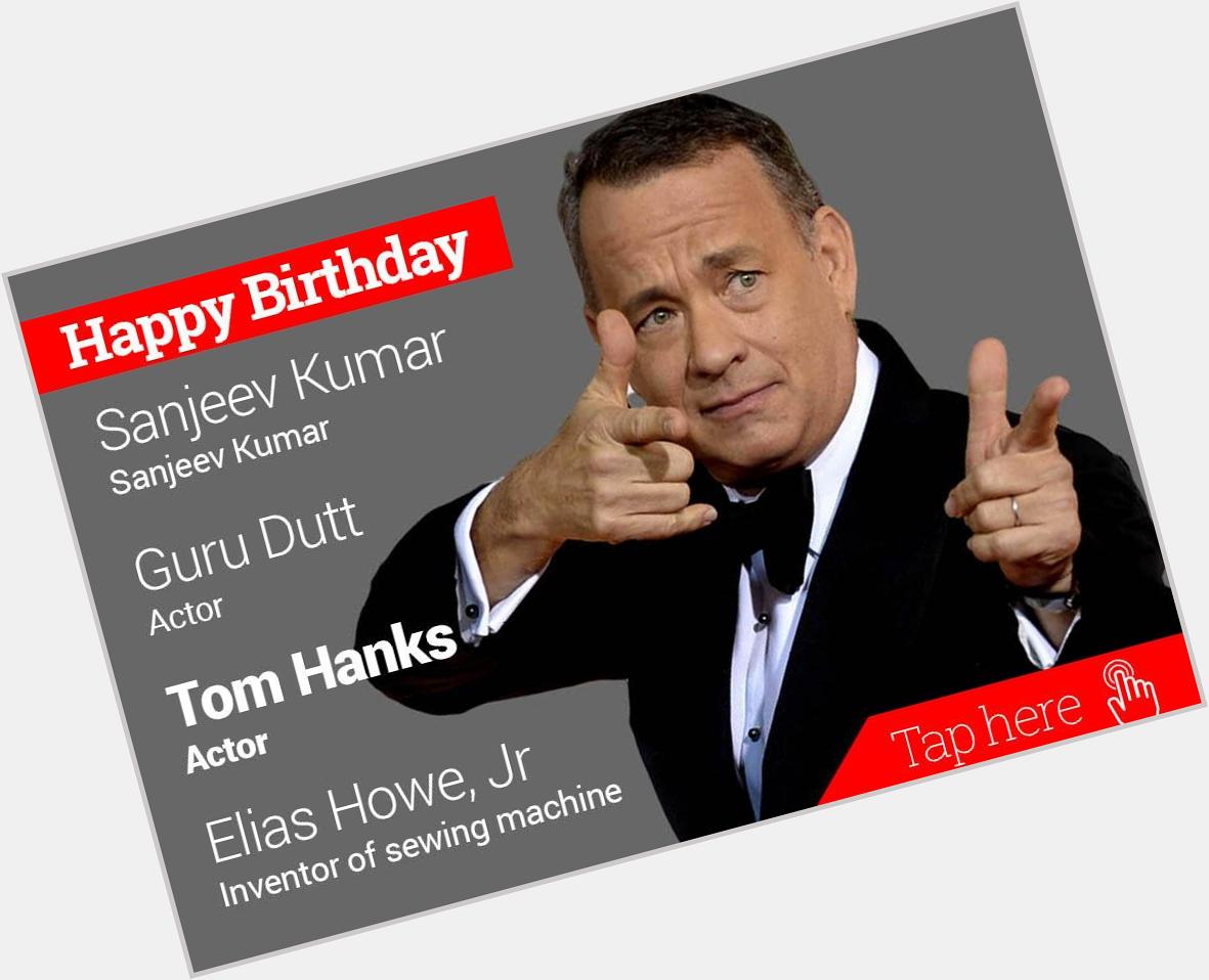 Happy Birthday Sanjeev Kumar, Guru Dutt, Tom Hanks, Elias Howe Jr. 