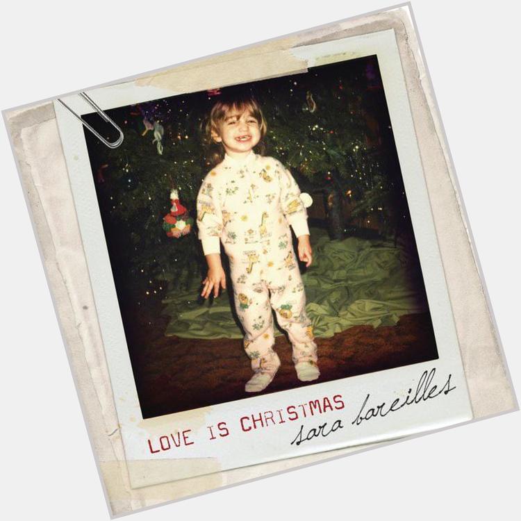  Love Is Christmas - Sara Bareilles (Love Is Christmas) Happy Birthday Sara 