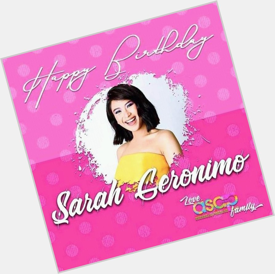  SARAH GERONIMO DAY 
HAPPY BIRTHDAY SARAH G 